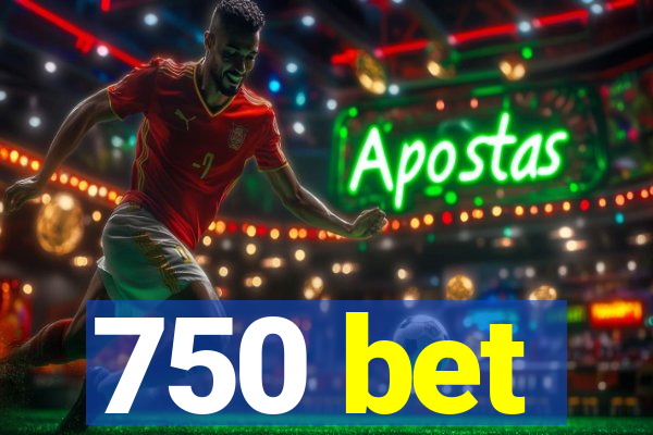 750 bet